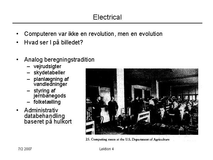 Electrical • Computeren var ikke en revolution, men en evolution • Hvad ser I