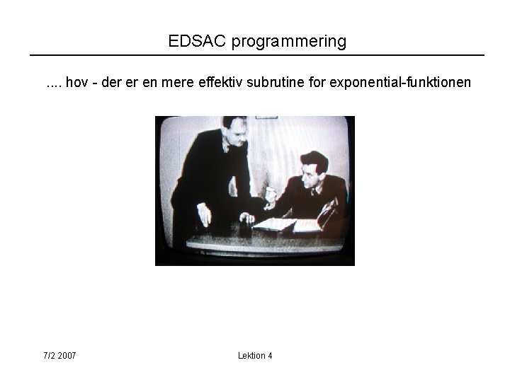 EDSAC programmering. . hov - der er en mere effektiv subrutine for exponential-funktionen 7/2