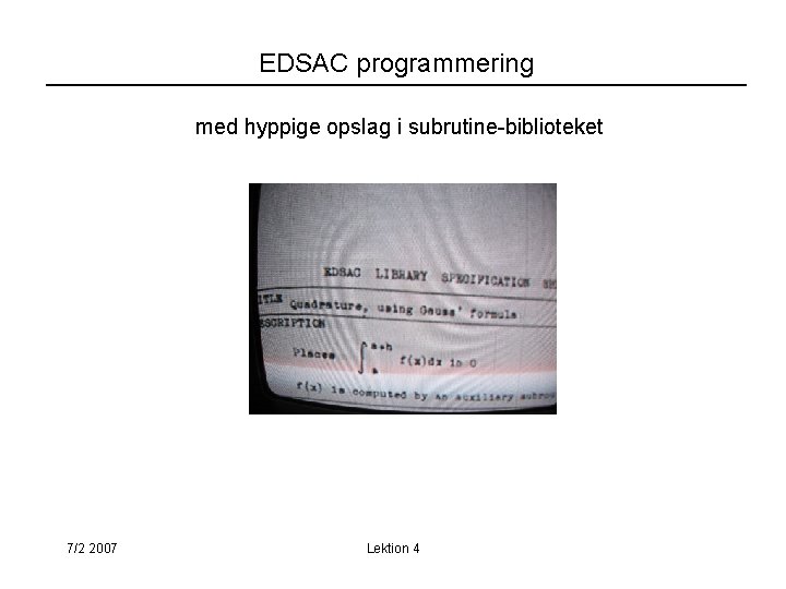 EDSAC programmering med hyppige opslag i subrutine-biblioteket 7/2 2007 Lektion 4 