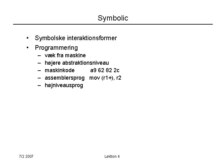 Symbolic • Symbolske interaktionsformer • Programmering – – – 7/2 2007 væk fra maskine