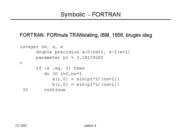 Symbolic - FORTRAN: FORmula TRANslating, IBM, 1956, bruges idag integer nx, s, e double