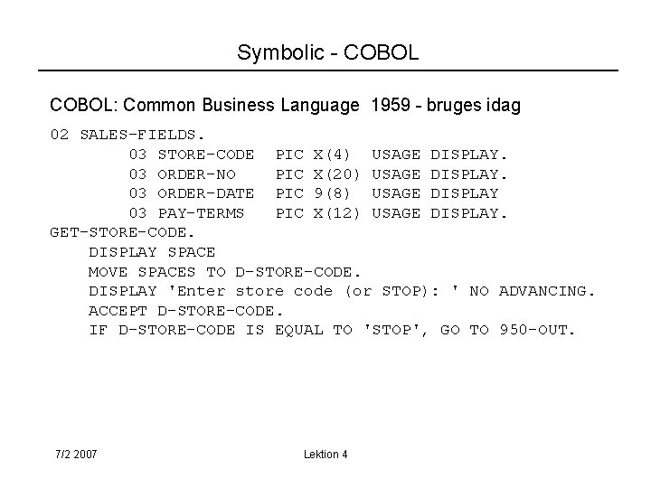 Symbolic - COBOL: Common Business Language 1959 - bruges idag 02 SALES-FIELDS. 03 STORE-CODE