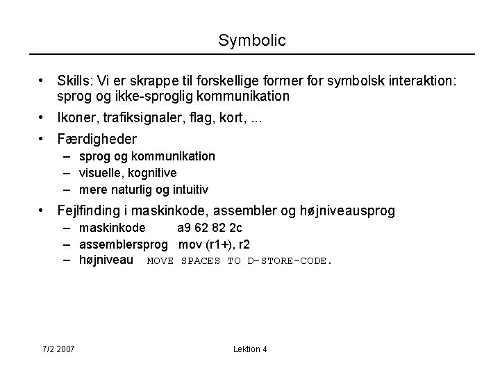 Symbolic • Skills: Vi er skrappe til forskellige former for symbolsk interaktion: sprog og