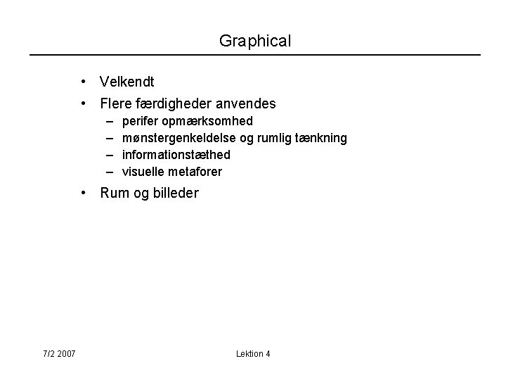 Graphical • Velkendt • Flere færdigheder anvendes – – perifer opmærksomhed mønstergenkeldelse og rumlig