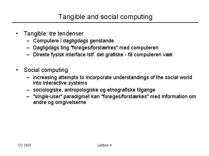 Tangible and social computing • Tangible: tre tendenser – Computere i dagligdags genstande –