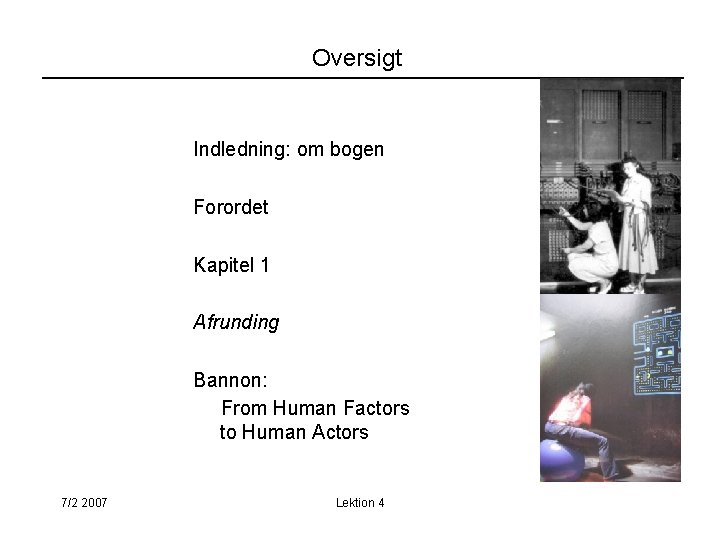 Oversigt Indledning: om bogen Forordet Kapitel 1 Afrunding Bannon: From Human Factors to Human