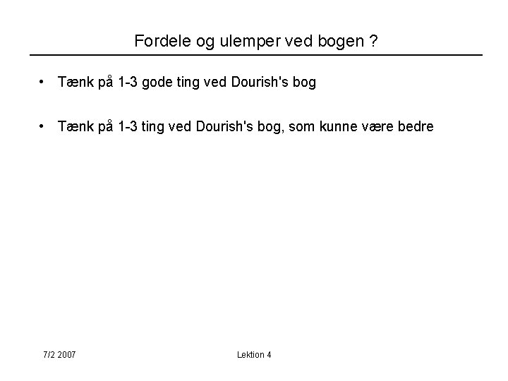 Fordele og ulemper ved bogen ? • Tænk på 1 -3 gode ting ved