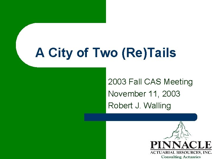 A City of Two (Re)Tails 2003 Fall CAS Meeting November 11, 2003 Robert J.