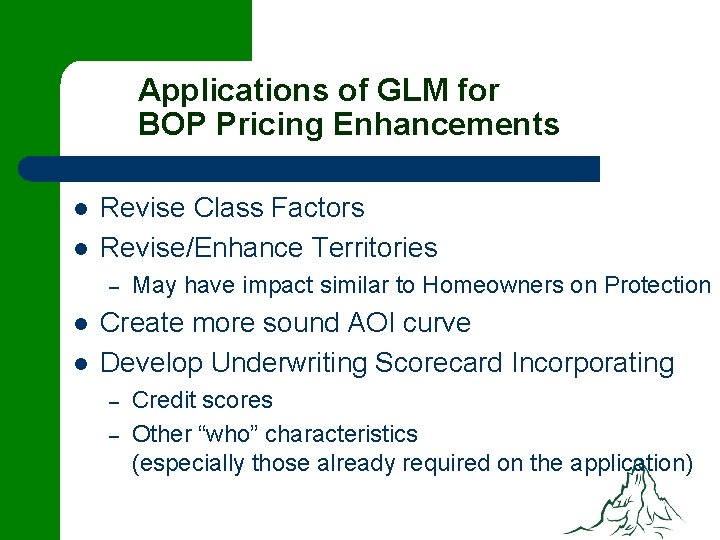 Applications of GLM for BOP Pricing Enhancements l l Revise Class Factors Revise/Enhance Territories