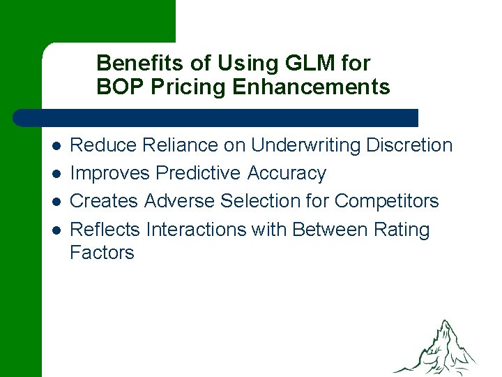 Benefits of Using GLM for BOP Pricing Enhancements l l Reduce Reliance on Underwriting