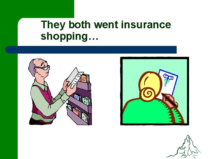 They both went insurance shopping… 