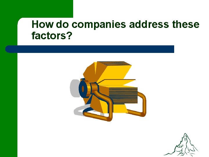 How do companies address these factors? 