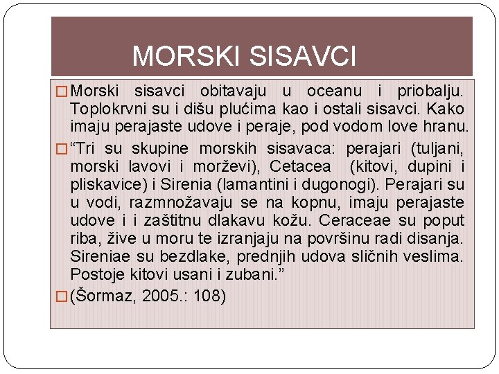 MORSKI SISAVCI � Morski sisavci obitavaju u oceanu i priobalju. Toplokrvni su i dišu