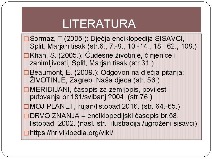 LITERATURA � Šormaz, T. (2005. ): Dječja enciklopedija SISAVCI, Split, Marjan tisak (str. 6.