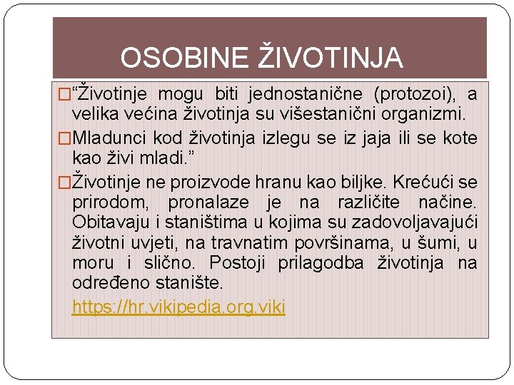 OSOBINE ŽIVOTINJA �“Životinje mogu biti jednostanične (protozoi), a velika većina životinja su višestanični organizmi.