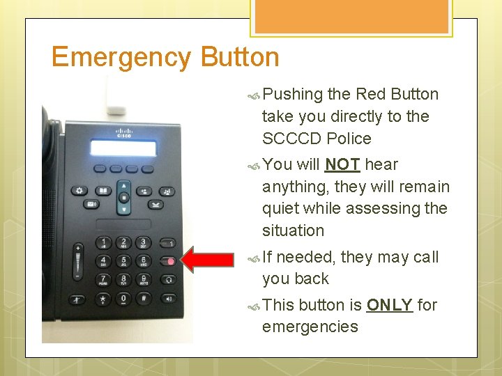 Emergency Button Pushing the Red Button take you directly to the SCCCD Police You