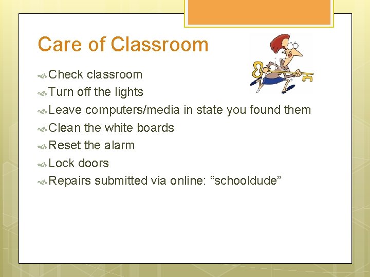 Care of Classroom Check classroom Turn off the lights Leave computers/media in state you