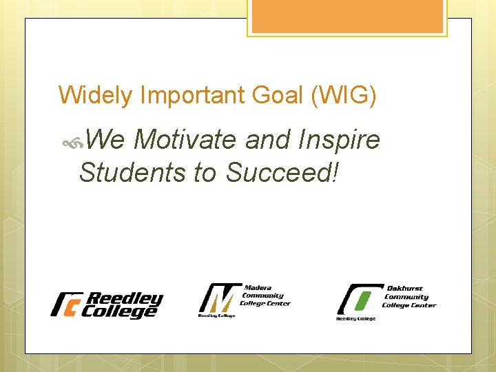 Widely Important Goal (WIG) We Motivate and Inspire Students to Succeed! 