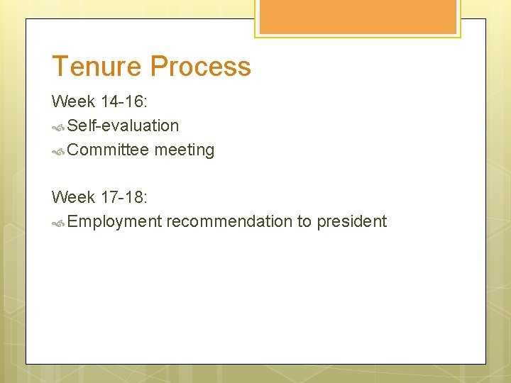 Tenure Process Week 14 -16: Self-evaluation Committee meeting Week 17 -18: Employment recommendation to