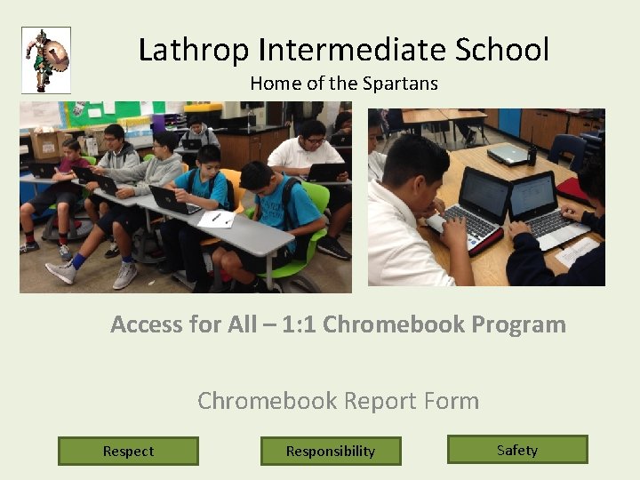 Lathrop Intermediate School Home of the Spartans Access for All – 1: 1 Chromebook