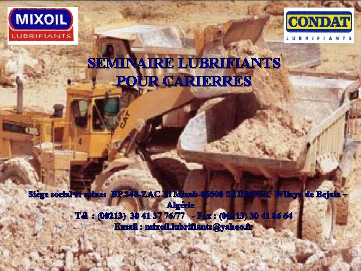 SEMINAIRE LUBRIFIANTS POUR CARIERRES Siège social et usine: BP 340 -ZAC El Mizab-06500 SEDDOUK