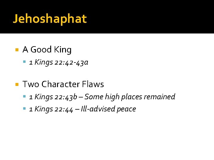 Jehoshaphat A Good King 1 Kings 22: 42 -43 a Two Character Flaws 1