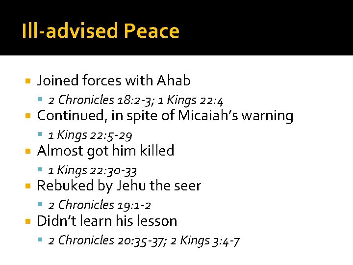 Ill-advised Peace Joined forces with Ahab 2 Chronicles 18: 2 -3; 1 Kings 22: