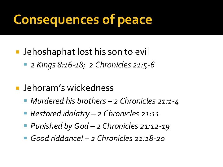 Consequences of peace Jehoshaphat lost his son to evil 2 Kings 8: 16 -18;