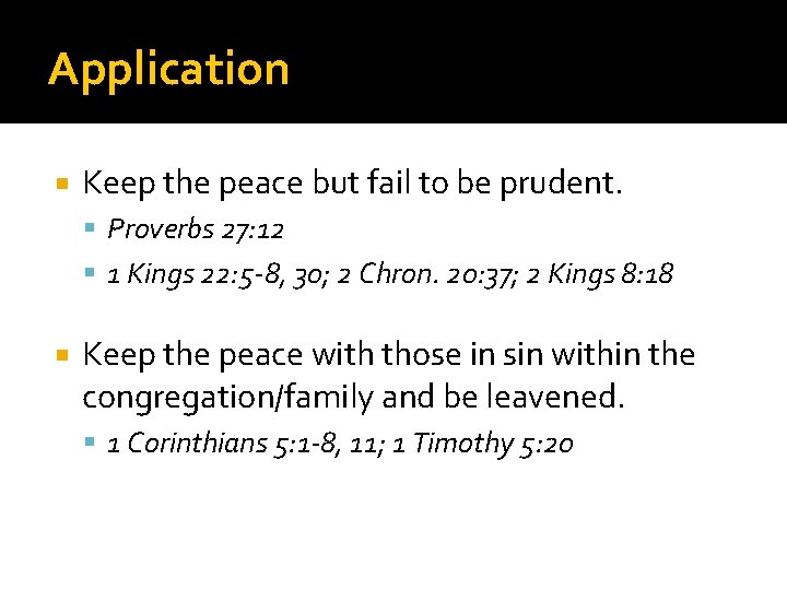 Application Keep the peace but fail to be prudent. Proverbs 27: 12 1 Kings