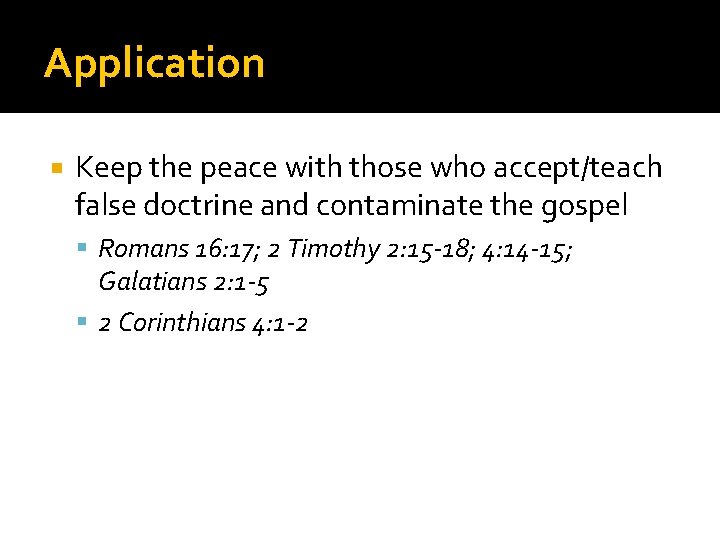 Application Keep the peace with those who accept/teach false doctrine and contaminate the gospel