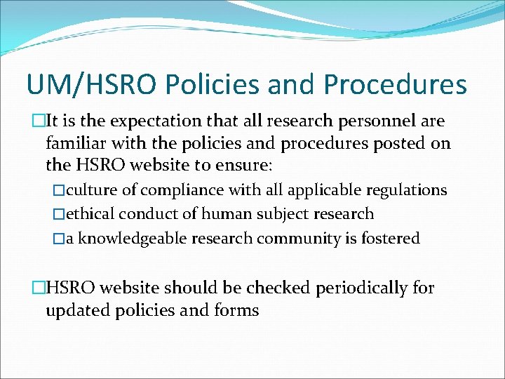 UM/HSRO Policies and Procedures �It is the expectation that all research personnel are familiar