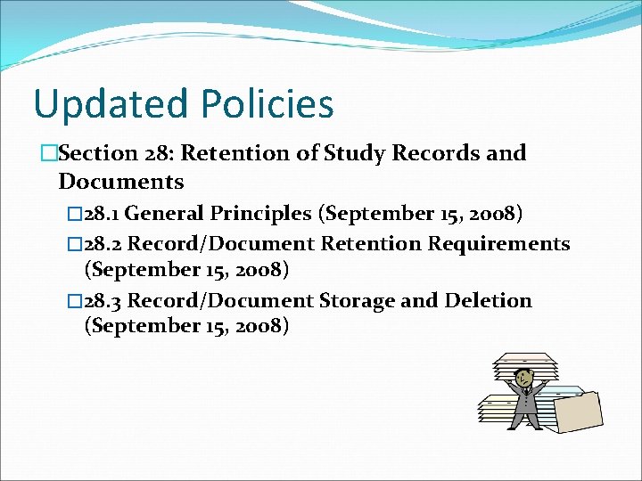 Updated Policies �Section 28: Retention of Study Records and Documents � 28. 1 General