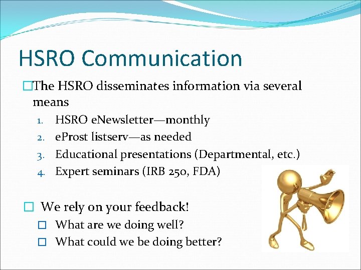 HSRO Communication �The HSRO disseminates information via several means 1. HSRO e. Newsletter—monthly 2.
