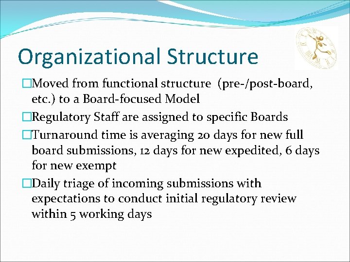 Organizational Structure �Moved from functional structure (pre-/post-board, etc. ) to a Board-focused Model �Regulatory