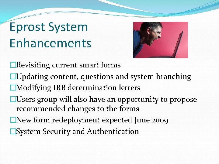 Eprost System Enhancements �Revisiting current smart forms �Updating content, questions and system branching �Modifying