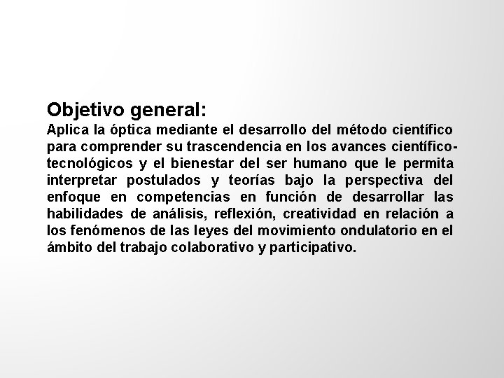 Objetivo general: Aplica la óptica mediante el desarrollo del método científico para comprender su