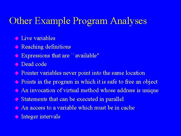 Other Example Program Analyses u u u u u Live variables Reaching definitions Expressions