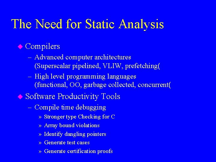 The Need for Static Analysis u Compilers – Advanced computer architectures (Superscalar pipelined, VLIW,