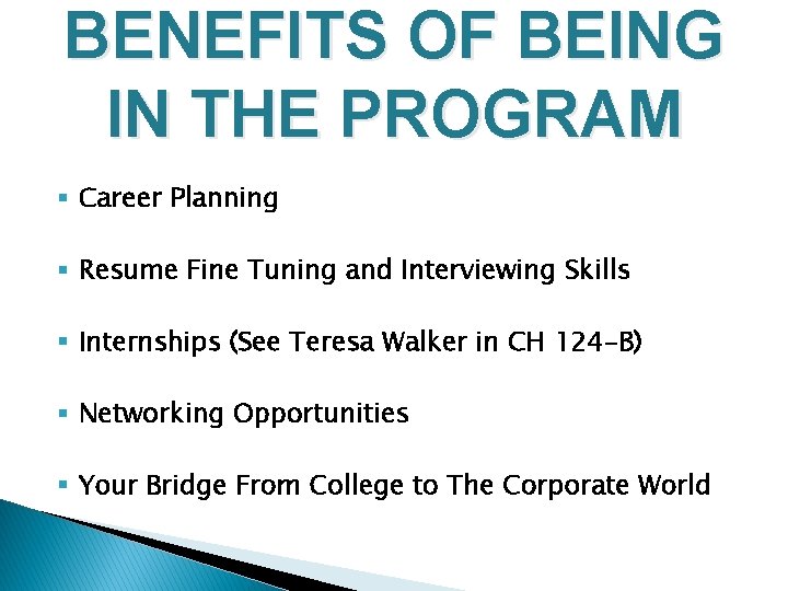 BENEFITS OF BEING IN THE PROGRAM § Career Planning § Resume Fine Tuning and