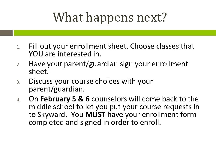 What happens next? 1. 2. 3. 4. Fill out your enrollment sheet. Choose classes