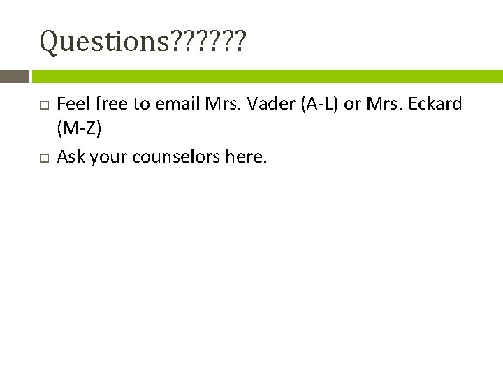 Questions? ? ? Feel free to email Mrs. Vader (A-L) or Mrs. Eckard (M-Z)