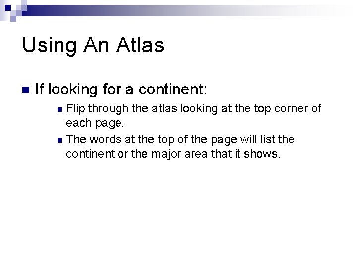 Using An Atlas n If looking for a continent: Flip through the atlas looking