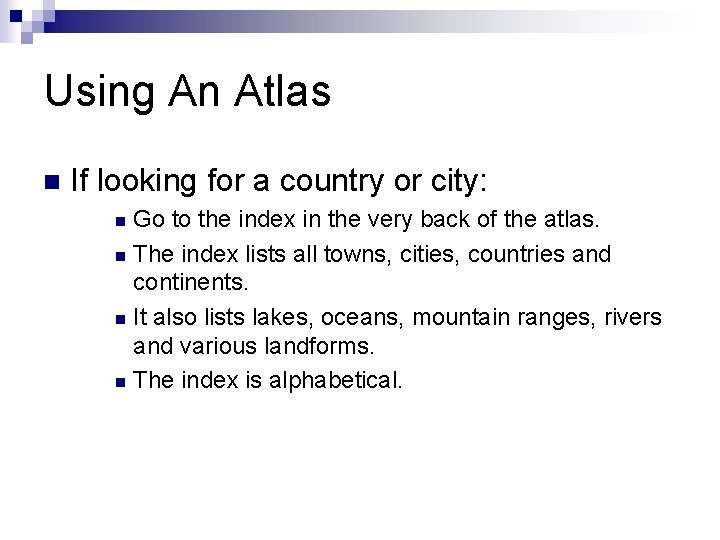 Using An Atlas n If looking for a country or city: Go to the