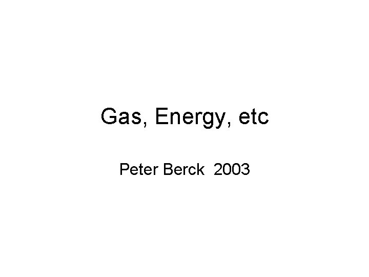 Gas, Energy, etc Peter Berck 2003 