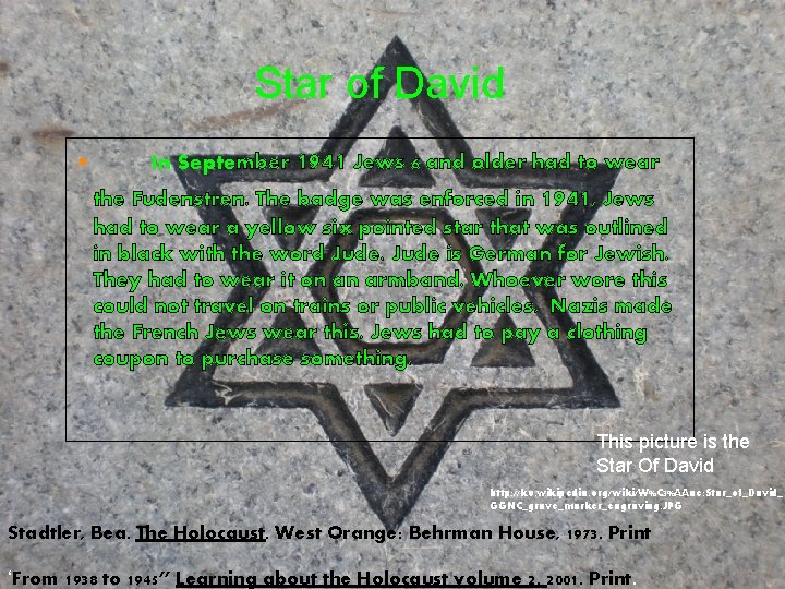 Star of David § In September 1941 Jews 6 and older had to wear