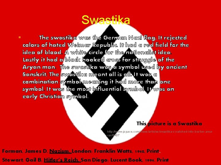 Swastika § The swastika was the German Nazi flag. It rejected colors of hated