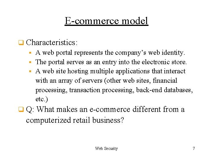 E-commerce model q Characteristics: § A web portal represents the company’s web identity. §