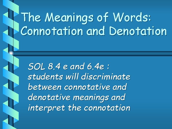 The Meanings of Words: Connotation and Denotation SOL 8. 4 e and 6. 4