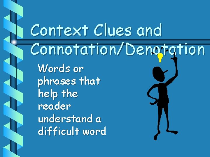 Context Clues and Connotation/Denotation Words or phrases that help the reader understand a difficult