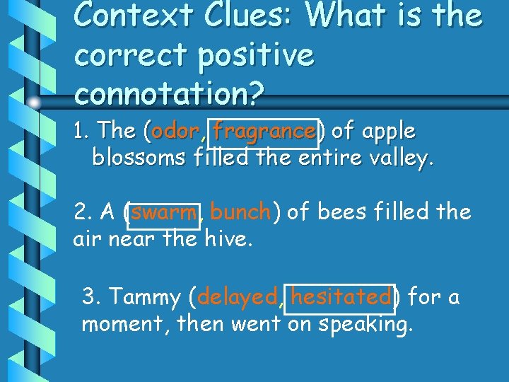 Context Clues: What is the correct positive connotation? 1. The (odor, fragrance) of apple